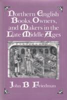 Northern English Books, Owners, and Makers in the Late Middle Ages