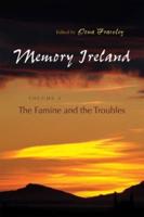 Memory Ireland. Volume 3 The Famine and the Troubles