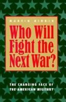 Who Will Fight the Next War?: The Changing Face of the American Military