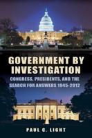 Government by Investigation: Congress, Presidents, and the Search for Answers, 19452012