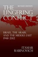 The Lingering Conflict: Israel, the Arabs, and the Middle East 1948?2012