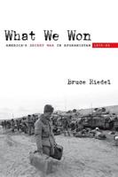 What We Won: America's Secret War in Afghanistan, 1979-89