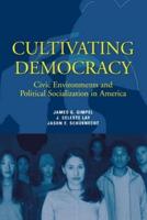 Cultivating Democracy: Civic Environments and Political Socialization in America