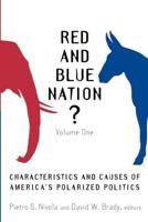 Red and Blue Nation? Characteristics and Causes of America's Polarized Politics, Volume One