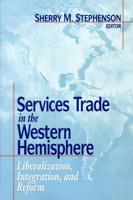Services Trade in the Western Hemisphere: Liberalization, Integration, and Reform