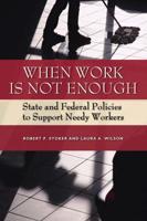When Work Is Not Enough: State and Federal Policies to Support Needy Workers