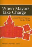When Mayors Take Charge: School Governance in the City