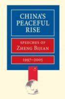 China's Peaceful Rise : Speeches of Zheng Bijian, 1997-2005