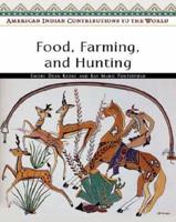 American Indian Contributions to the World. Food, Farming, and Hunting