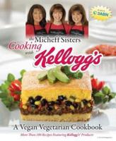 The Micheff Sisters Cooking With Kellogg's : A Vegan Vegetarian Cookbook