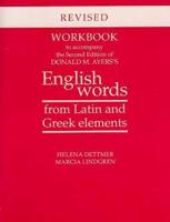 Workbook to Accompany the Second Edition of Donald M. Ayers's English Words from Latin and Greek Elements