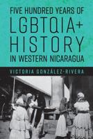 Five Hundred Years of LGBTQIA+ History in Western Nicaragua