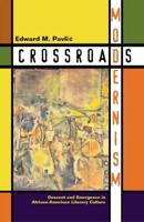 Crossroads Modernism : Descent and Emergence in African-American Literary Culture