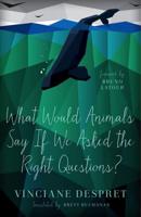 What Woul Animals Say If We Asked the Right Questions?