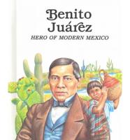 Benito Juárez, Hero of Modern Mexico