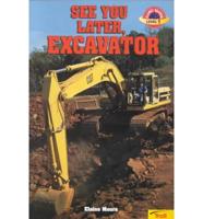 See You Later, Excavator