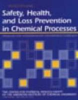 Safety, Health, and Loss Prevention in Chemical Processes