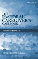 Pastoral Caregiver's Casebook, Volume 3
