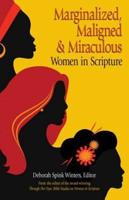 Marginalized, Maligned & Miraculous Women in Scripture