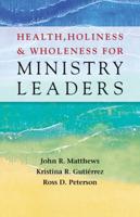 Health, Holiness, & Wholeness for Ministry Leaders