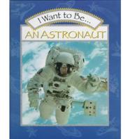 I Want to Be-- An Astronaut