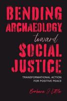 Bending Archaeology Toward Social Justice