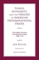 Power, Authority, and the Origins of American Denominational Order