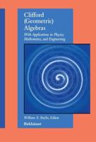 Clifford (Geometric) Algebras With Applications to Physics, Mathematics, and Engineering