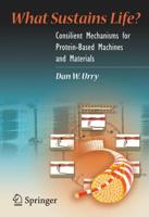 What Sustains Life?: Consilient Mechanisms for Protein-Based Machines and Materials