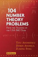 104 Number Theory Problems : From the Training of the USA IMO Team