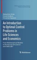 An Introduction to Optimal Control Problems in Life Sciences and Economics : From Mathematical Models to Numerical Simulation with MATLAB®