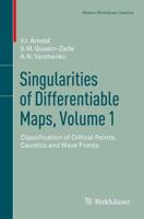 Singularities of Differentiable Maps, Volume 1 : Classification of Critical Points, Caustics and Wave Fronts