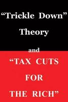 Trickle Down Theory and Tax Cuts for the Rich