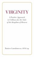 Virginity. A Positive Approach to Celibacy for the Sake of the Kingdom of Heaven