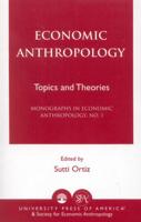 Economic Anthropology: Topics and Theories