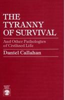 The Tyranny of Survival, and Other Pathologies of Civilized Life