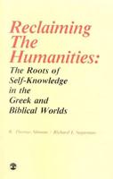 Reclaiming the Humanities: The Roots of Self-Knowledge in the Greek and Biblical Worlds