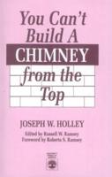 You Can't Build a Chimney from the Top