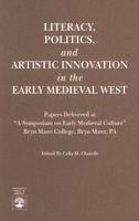 Literacy, Politics, and Artistic Innovation in the Early Medieval West