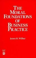The Moral Foundations of Business Practice