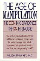 The Age of Manipulation: The Con in Confidence, The Sin in Sincere