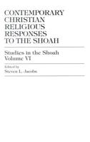 Contemporary Christian Religious Responses to the Shoah, Volume 6