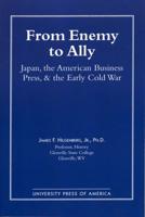 From Enemy to Ally: Japan, The American Business Press, and the Early Cold War