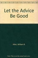 Let the Advice Be Good