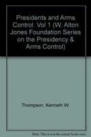 Presidents and Arms Control. Volume 1