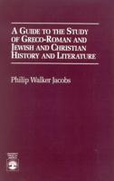 A Guide to the Study of Greco-Roman and Jewish: and Christian History and Literature