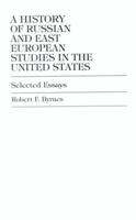 A History of Russian and East European Studies in the United States