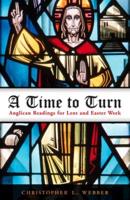 A Time to Turn: Anglican Readings for Lent and Easter Week