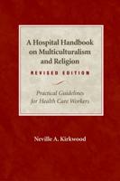 A Hospital Handbook on Multiculturalism and Religion, Revised Edition:  Practical Guidelines for Health Care Workers