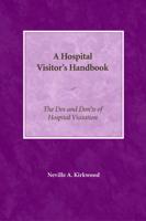 Hospital Visitor's Handbook: The Dos and Don'ts of Hospital Visitation
